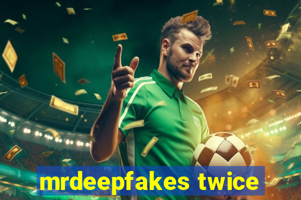 mrdeepfakes twice